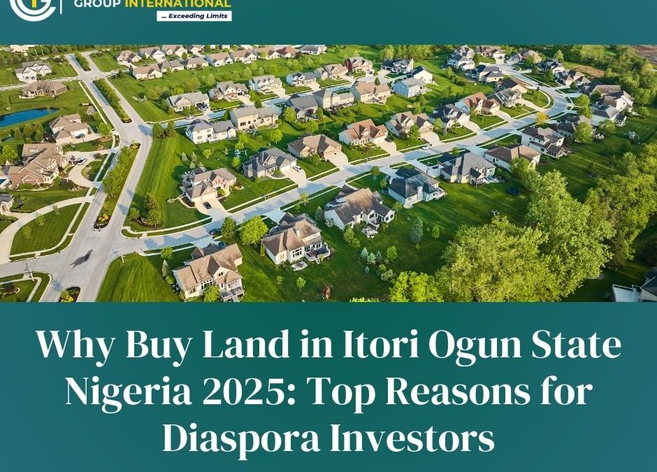 Why Buy Land in Itori Ogun State Nigeria 2025: Top Reasons for Diaspora Investors