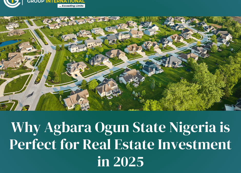 Why Agbara Ogun State Nigeria is Perfect for Real Estate Investment in 2025