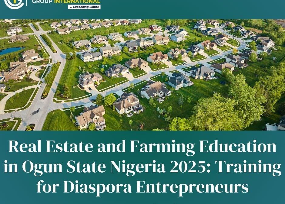 Real Estate and Farming Education in Ogun State Nigeria 2025: Training for Diaspora Entrepreneurs